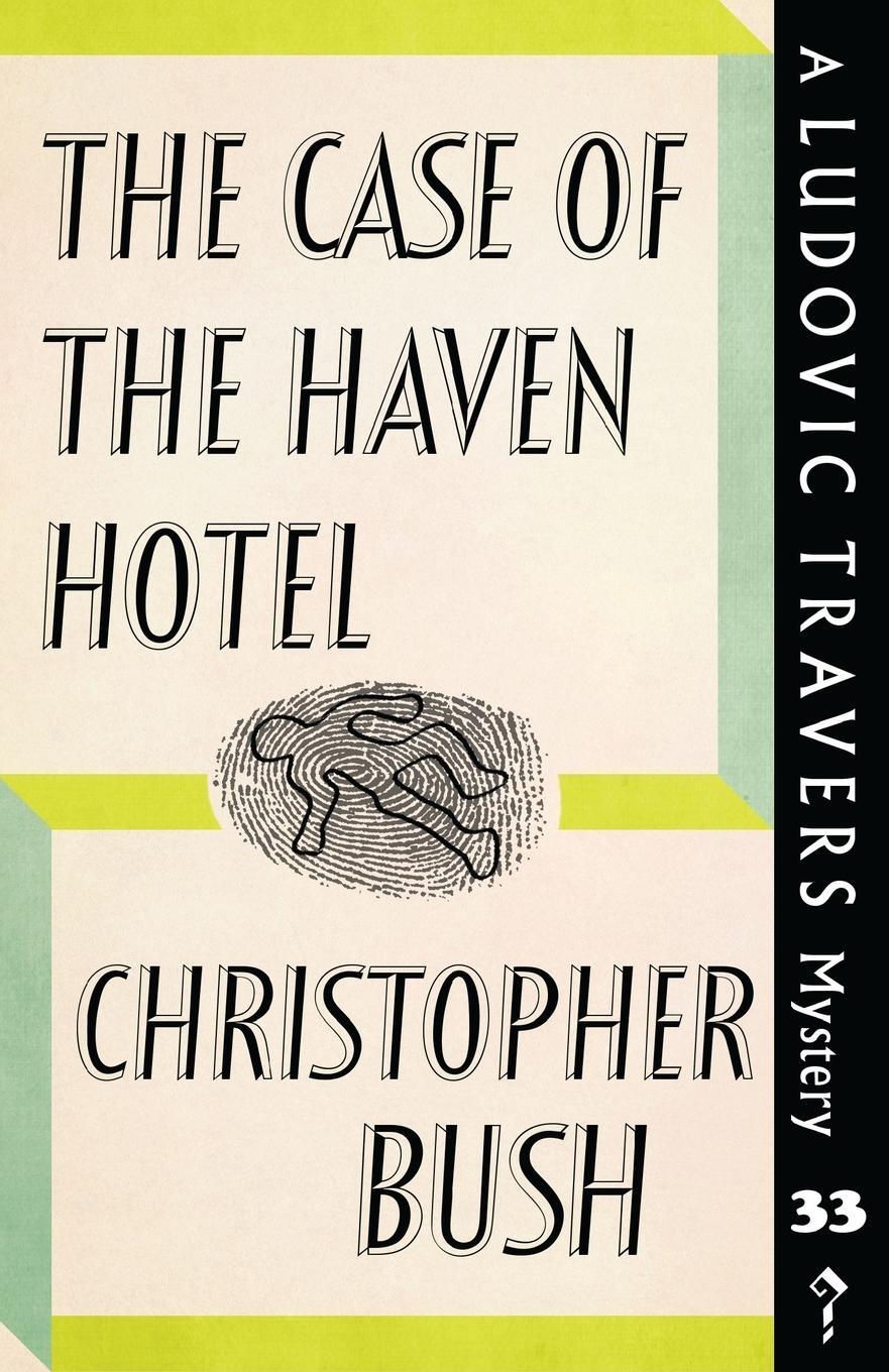 Cover: 9781913054014 | The Case of the Haven Hotel | A Ludovic Travers Mystery | Bush | Buch