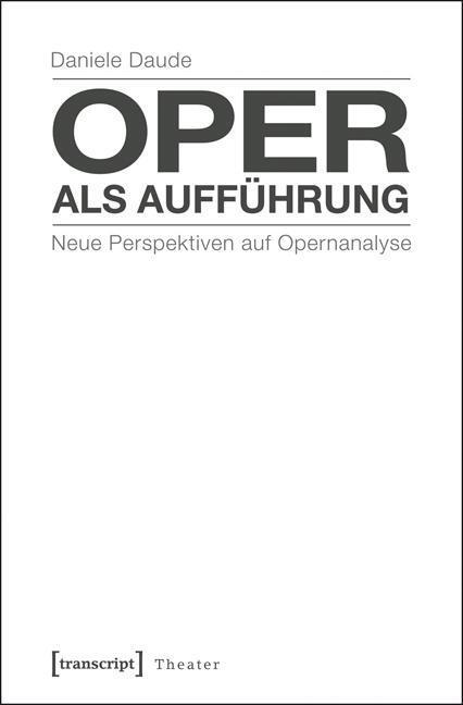 Cover: 9783837624939 | Oper als Aufführung | Daniele Daude | Taschenbuch | 286 S. | Deutsch