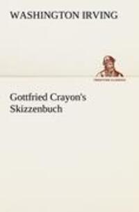 Cover: 9783842407794 | Gottfried Crayon's Skizzenbuch | Washington Irving | Taschenbuch