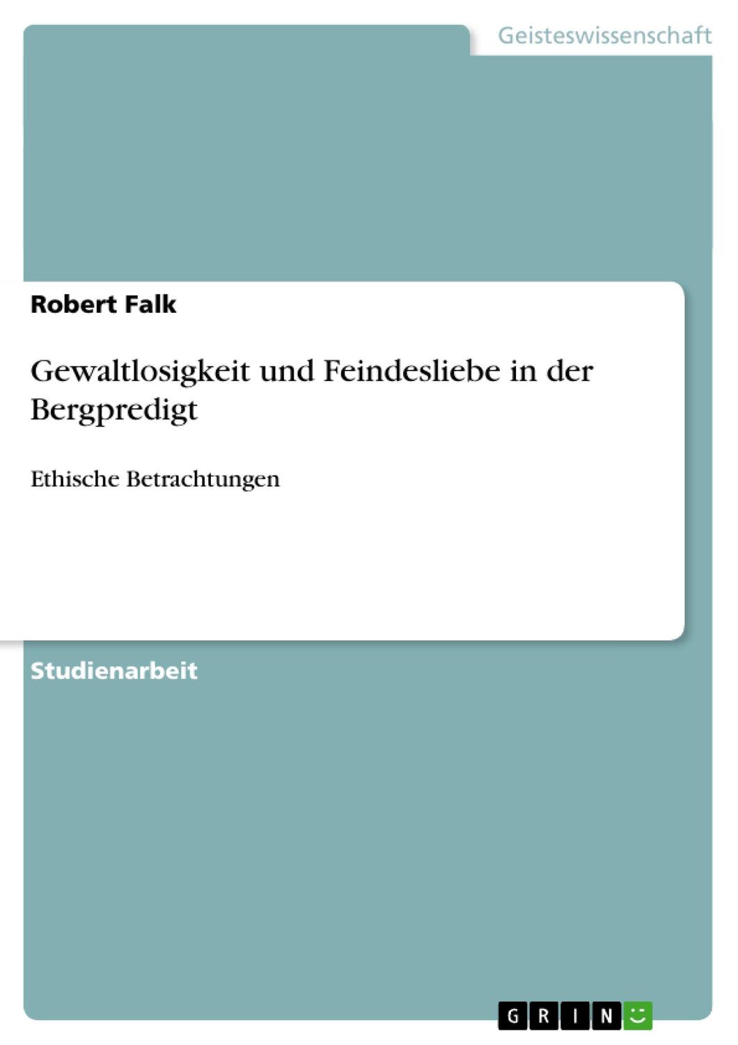 Cover: 9783640484928 | Gewaltlosigkeit und Feindesliebe in der Bergpredigt | Robert Falk
