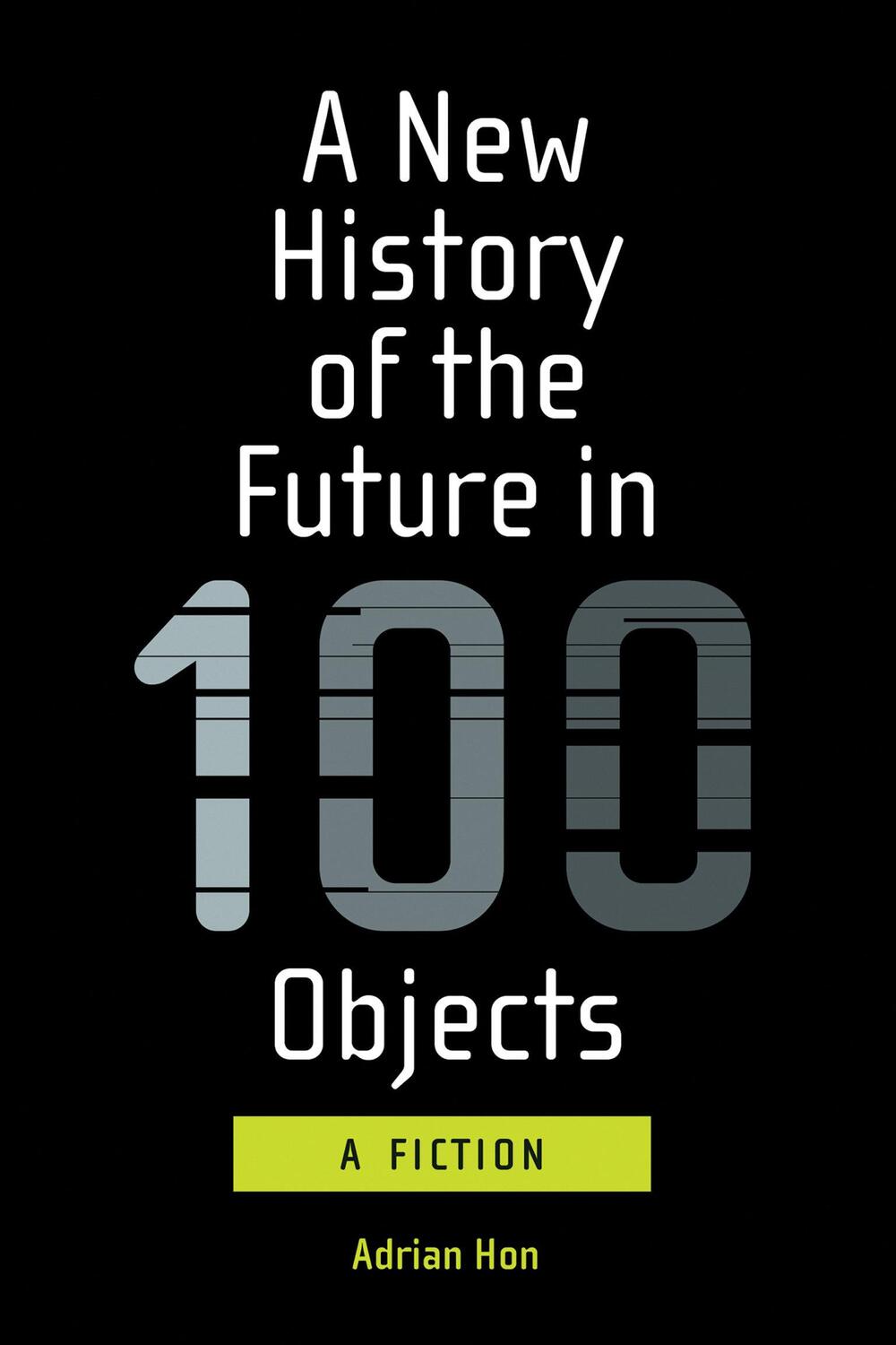 Cover: 9780262539371 | A New History of the Future in 100 Objects | A Fiction | Adrian Hon