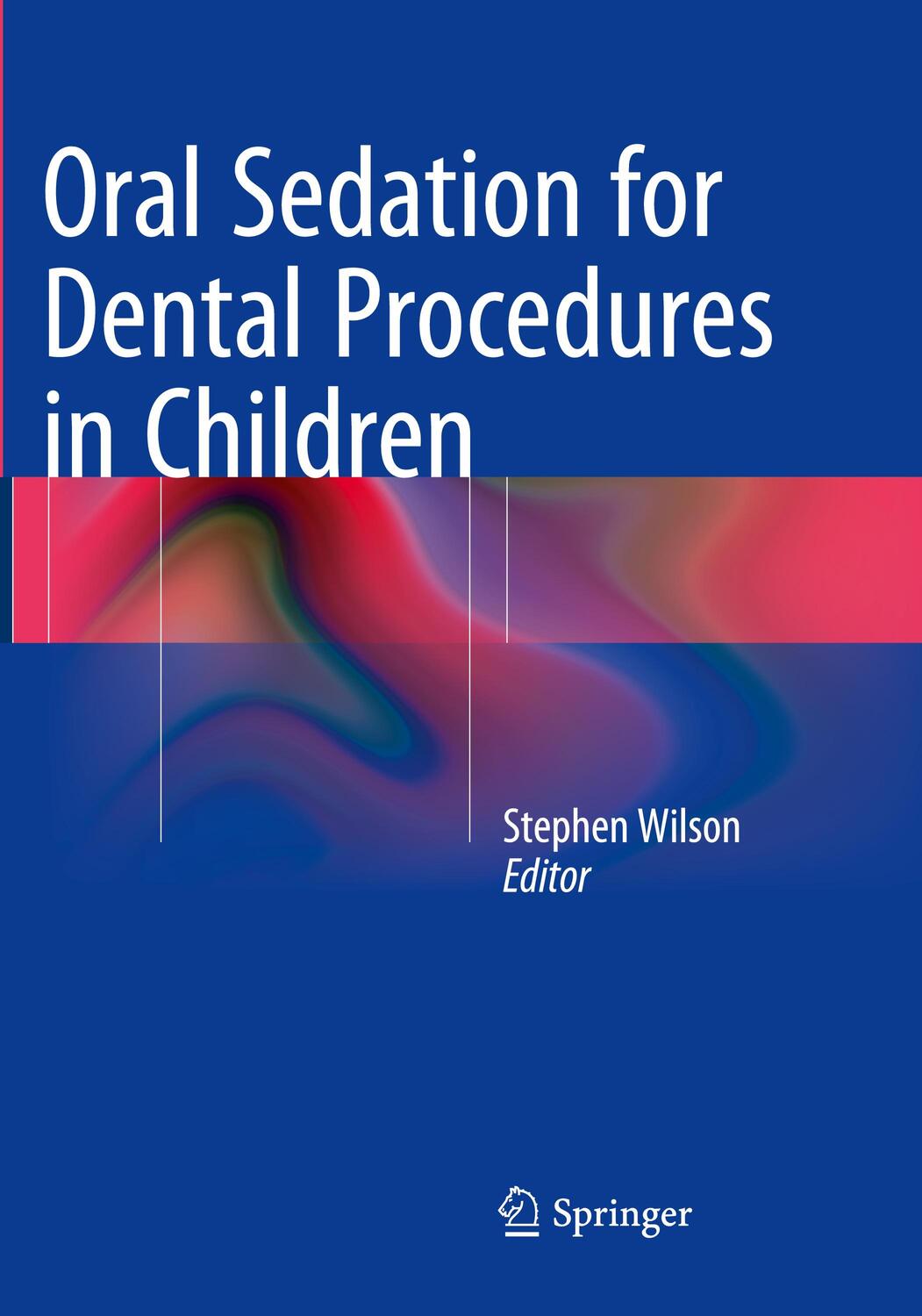 Cover: 9783662511619 | Oral Sedation for Dental Procedures in Children | Stephen Wilson | XII