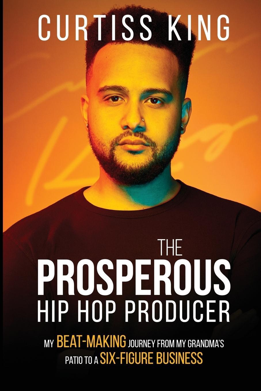 Cover: 9781600251191 | The Prosperous Hip Hop Producer | Curtiss King | Taschenbuch | 2018