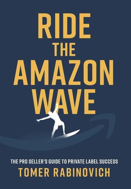 Cover: 9781544533049 | Ride the Amazon Wave | The Pro Seller's Guide to Private Label Success
