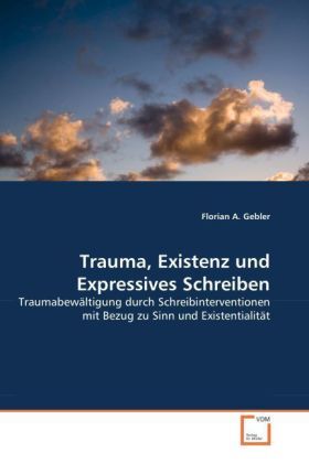 Cover: 9783639060102 | Trauma, Existenz und Expressives Schreiben | Florian A. Gebler | Buch