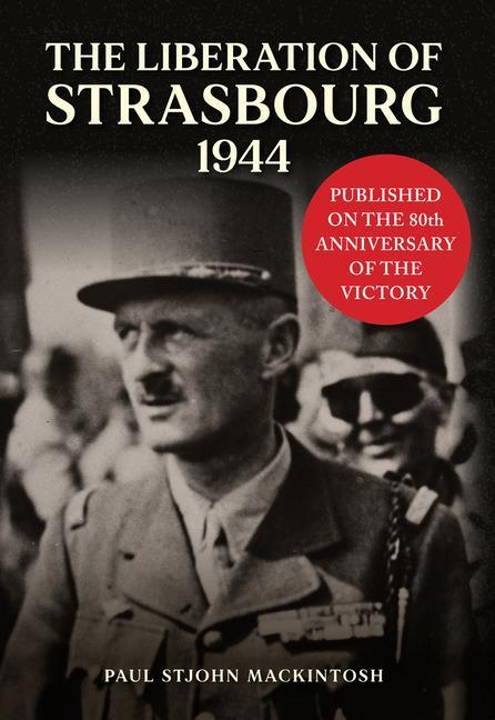 Cover: 9781398123557 | The Liberation of Strasbourg 1944 | Paul Stjohn Mackintosh | Buch