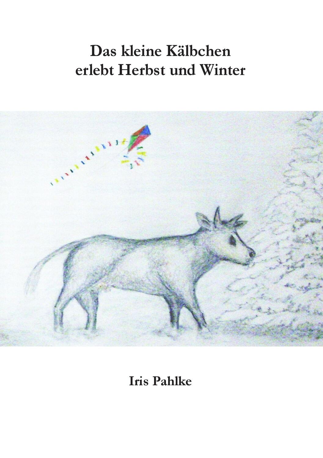 Cover: 9783738636178 | Das kleine Kälbchen erlebt Herbst und Winter | Iris Pahlke | Buch