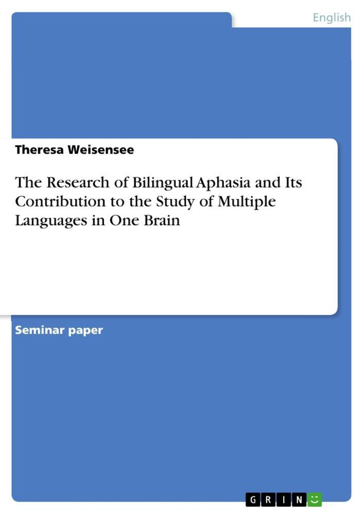 Cover: 9783640601240 | The Research of Bilingual Aphasia and Its Contribution to the Study...