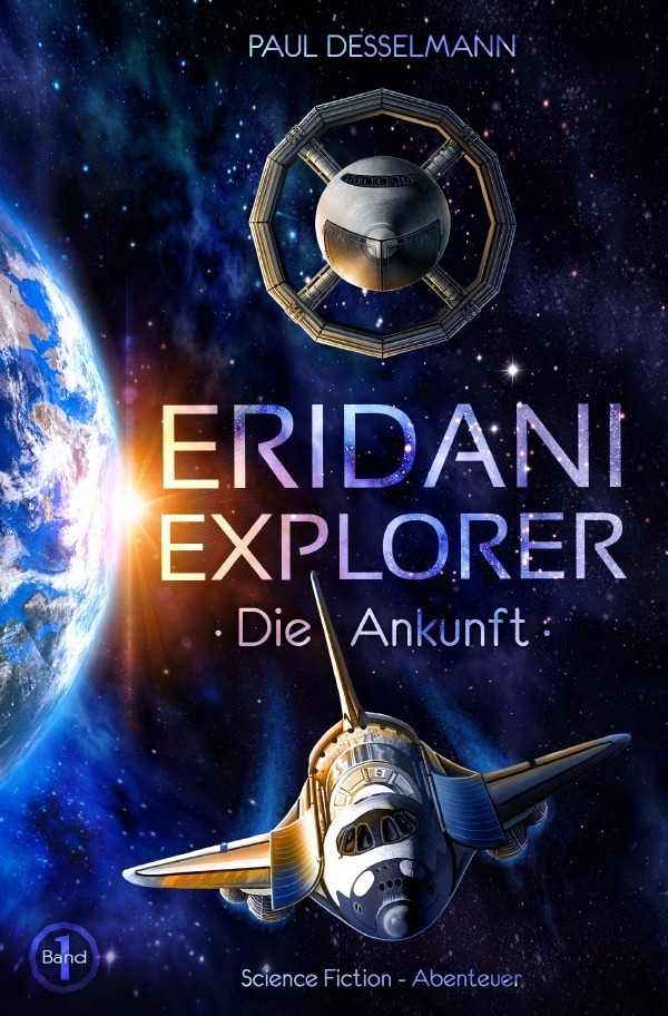 Cover: 9783753109848 | Eridani-Explorer | Die Ankunft (Band 1) | Paul Desselmann | Buch