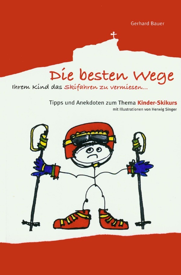 Cover: 9783741825002 | Die besten Wege ihrem Kind das Skifahren zu vermiesen | Gerhard Bauer