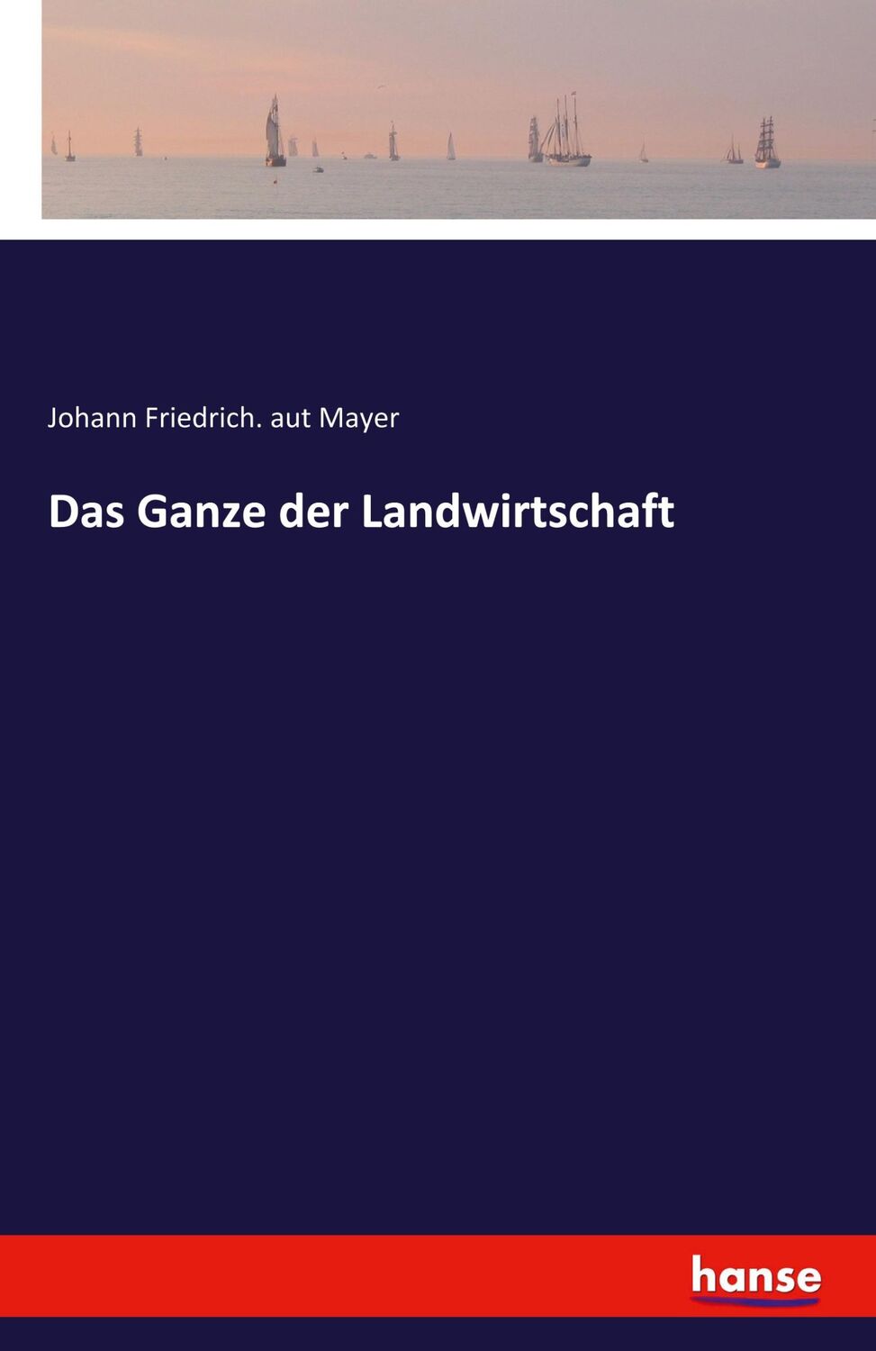 Cover: 9783742820372 | Das Ganze der Landwirtschaft | Johann Friedrich. aut Mayer | Buch