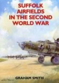 Cover: 9781853063428 | Suffolk Airfields in the Second World War | Graham Smith | Taschenbuch