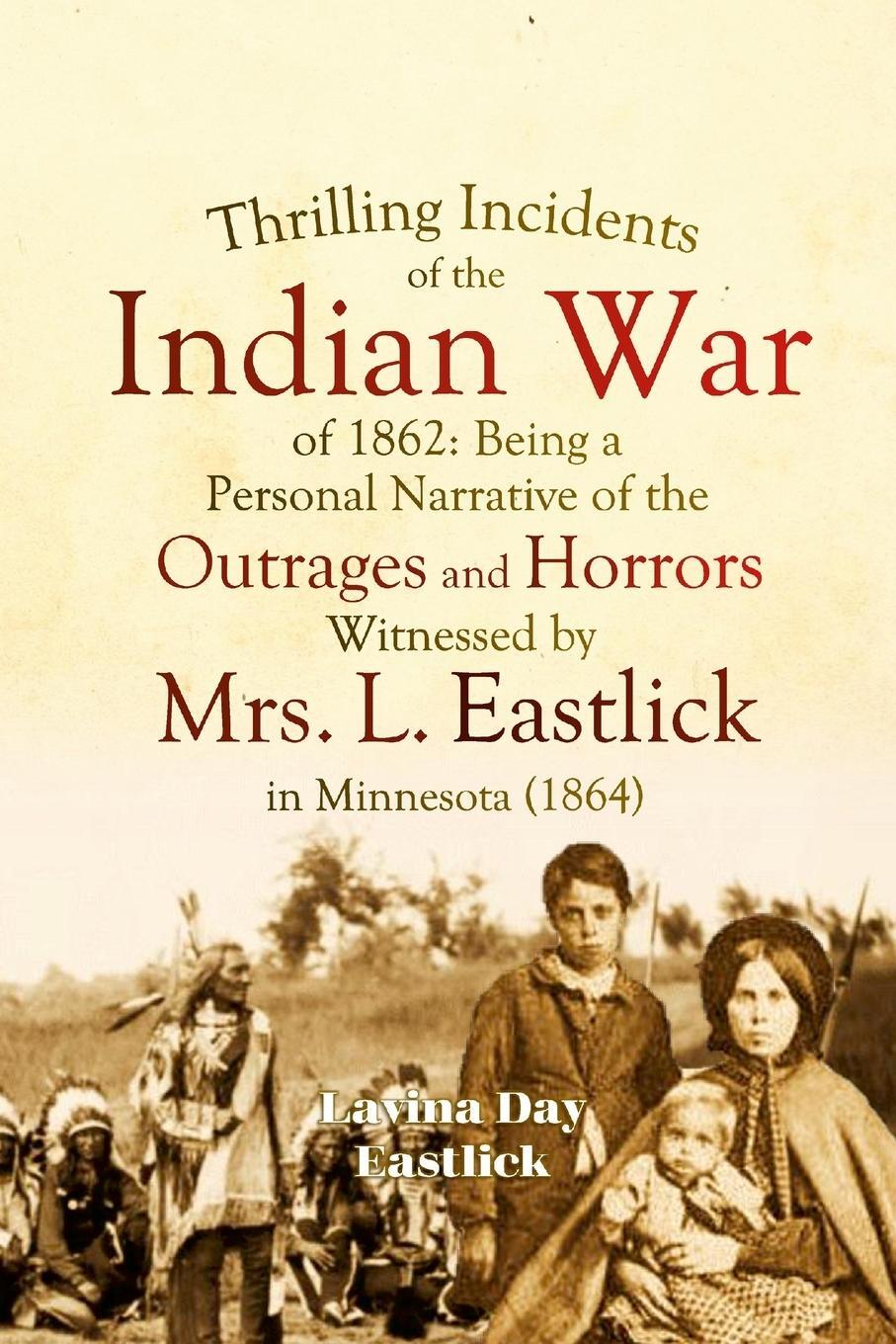 Cover: 9781387979615 | Thrilling Incidents of the Indian War of 1862 | Lavina Day Eastlick