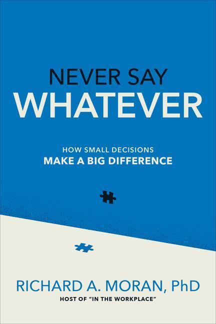 Cover: 9781264769643 | Never Say Whatever: How Small Decisions Make a Big Difference | Moran