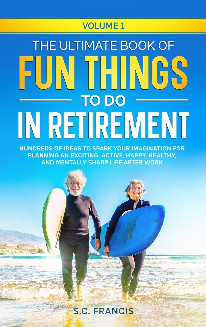Cover: 9798988145127 | The Ultimate Book of Fun Things to Do in Retirement Volume 1 | Francis