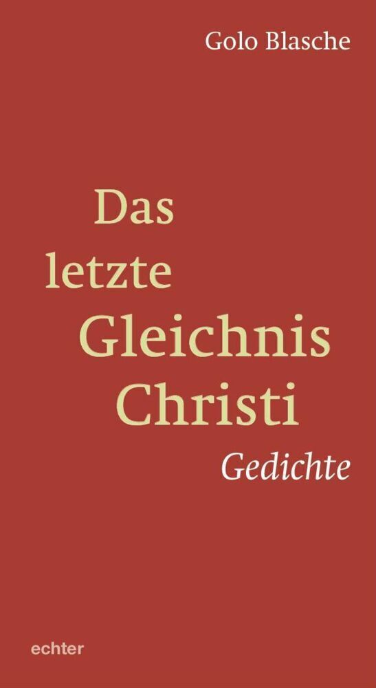 Cover: 9783429057954 | Das letzte Gleichnis Christi | Gedichte | Golo Blasche | Taschenbuch