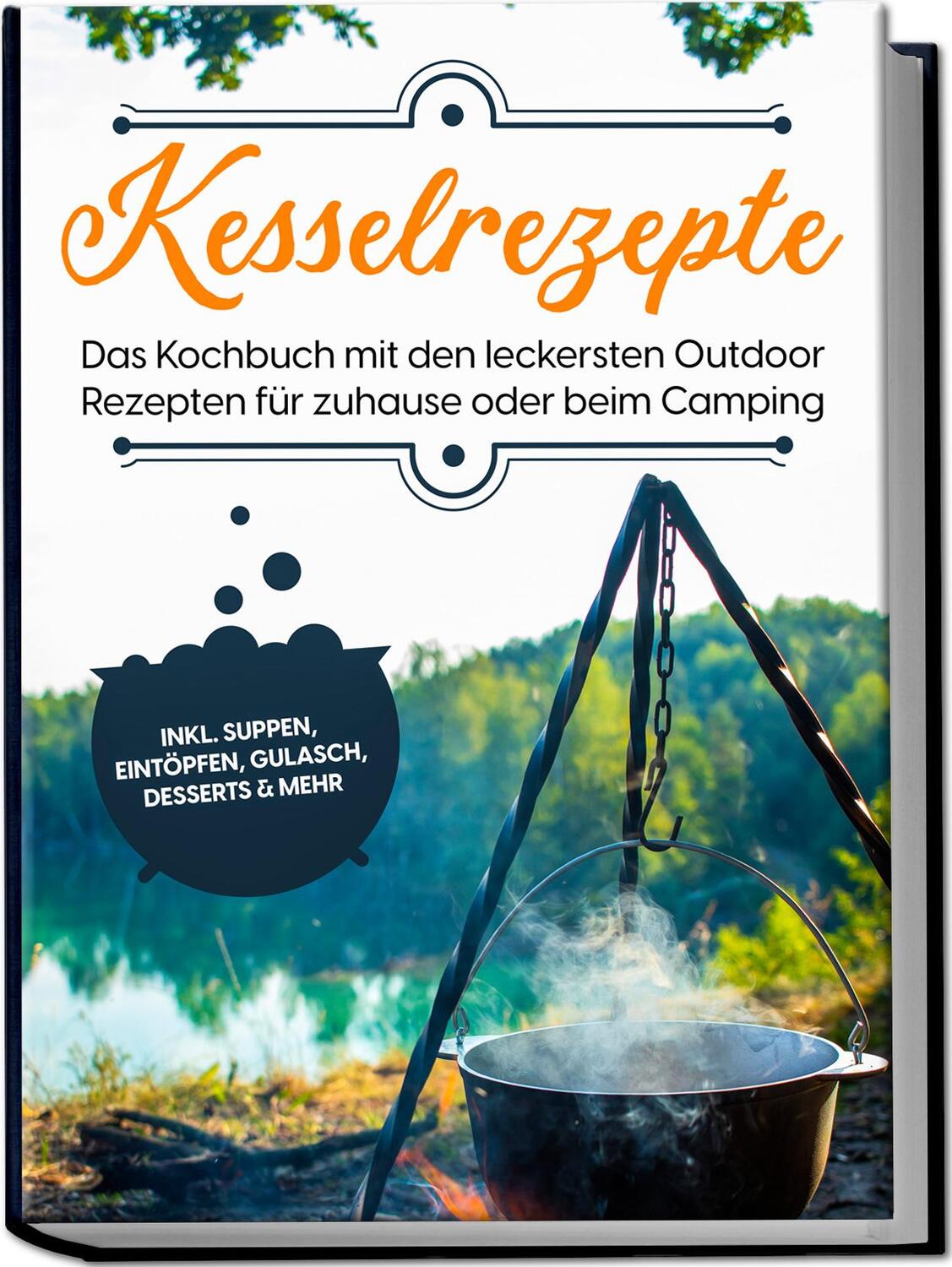 Cover: 9783969306543 | Kesselrezepte: Das Kochbuch mit den leckersten Outdoor Rezepten für...