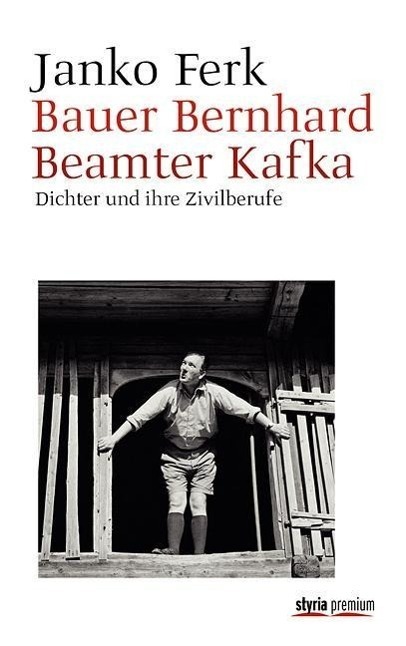 Cover: 9783222135200 | Bauer Bernhard - Beamter Kafka | Dichter und ihre Zivilberufe | Ferk