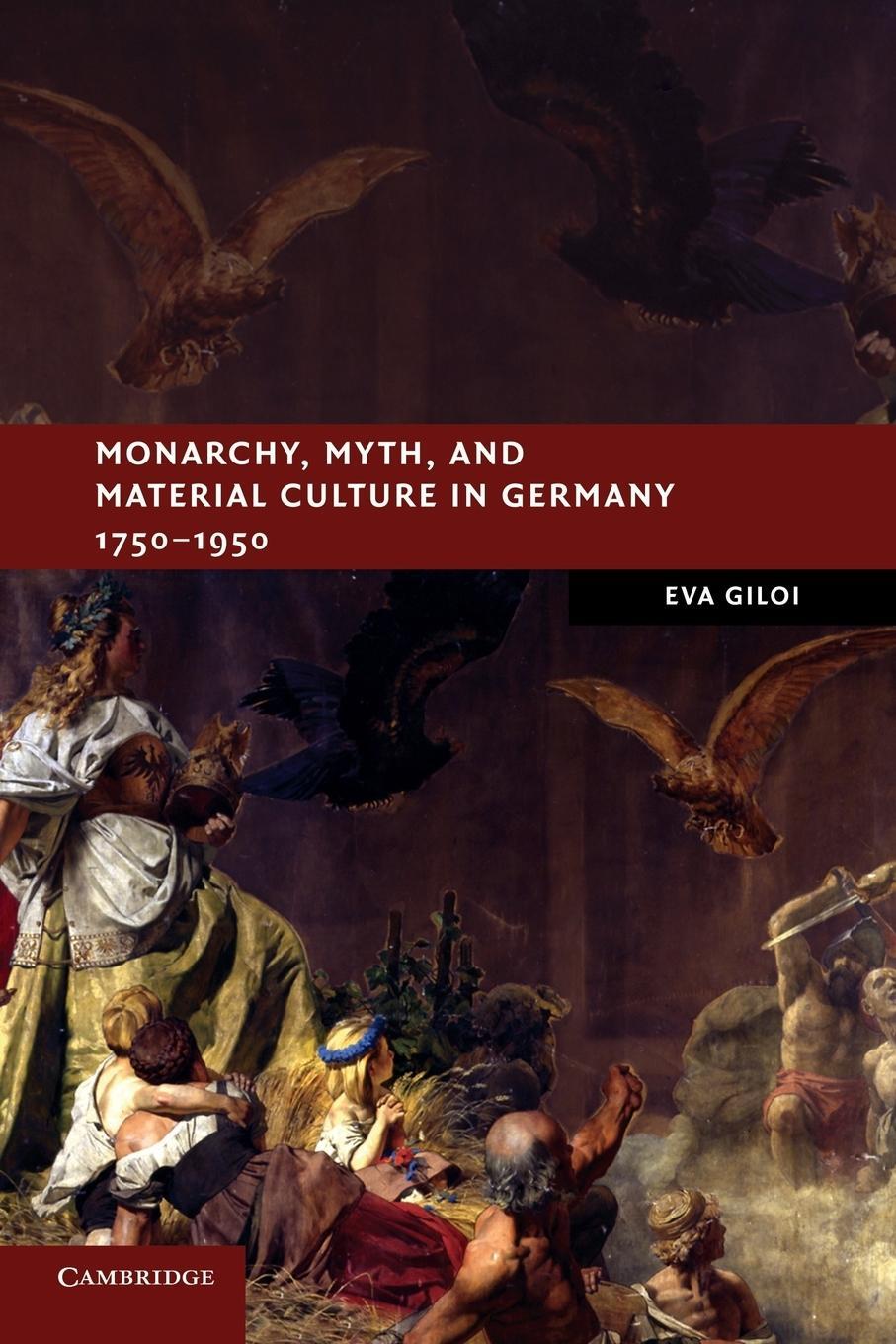 Cover: 9781107675407 | Monarchy, Myth, and Material Culture in Germany 1750-1950 | Eva Giloi