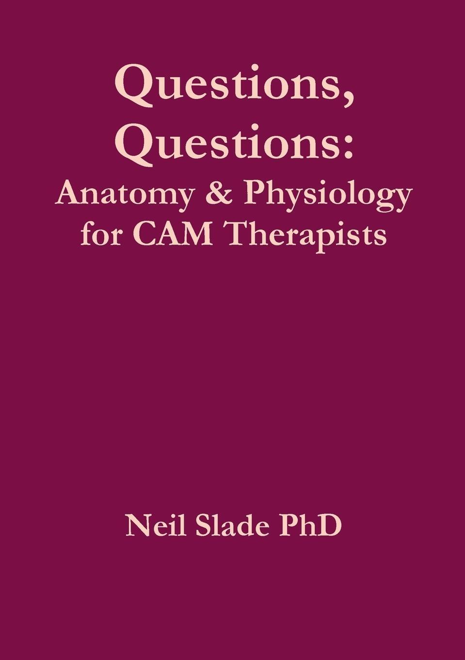 Cover: 9781326092146 | Questions, Questions | Anatomy &amp; Physiology for CAM Therapists | Slade