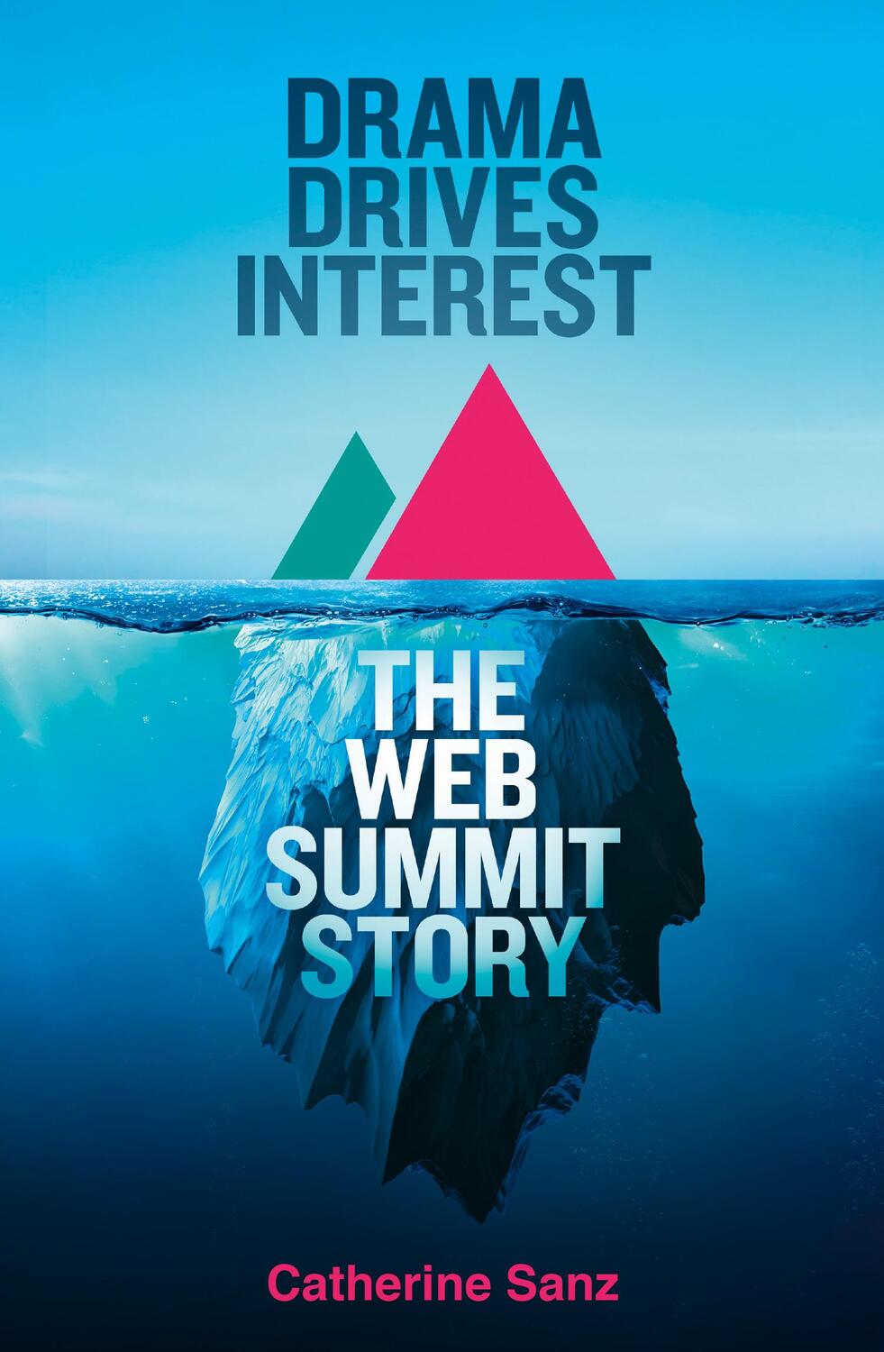 Cover: 9780008646974 | Drama Drives Interest | The Web Summit Story | Catherine Sanz | Buch