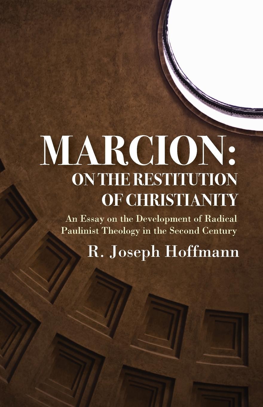 Cover: 9781498293594 | Marcion | On the Restitution of Christianity | R. Joseph Hoffmann
