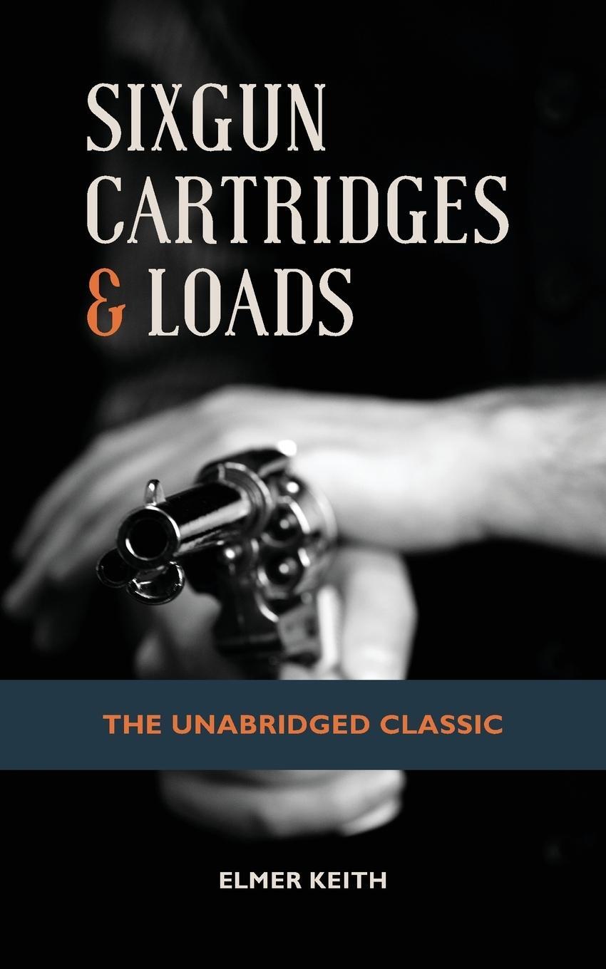 Cover: 9781626545670 | Sixgun Cartridges &amp; Loads | Emer Keith | Taschenbuch | Paperback