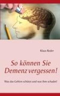 Cover: 9783848213948 | So können Sie Demenz vergessen! | Klaus Reder | Taschenbuch | Deutsch