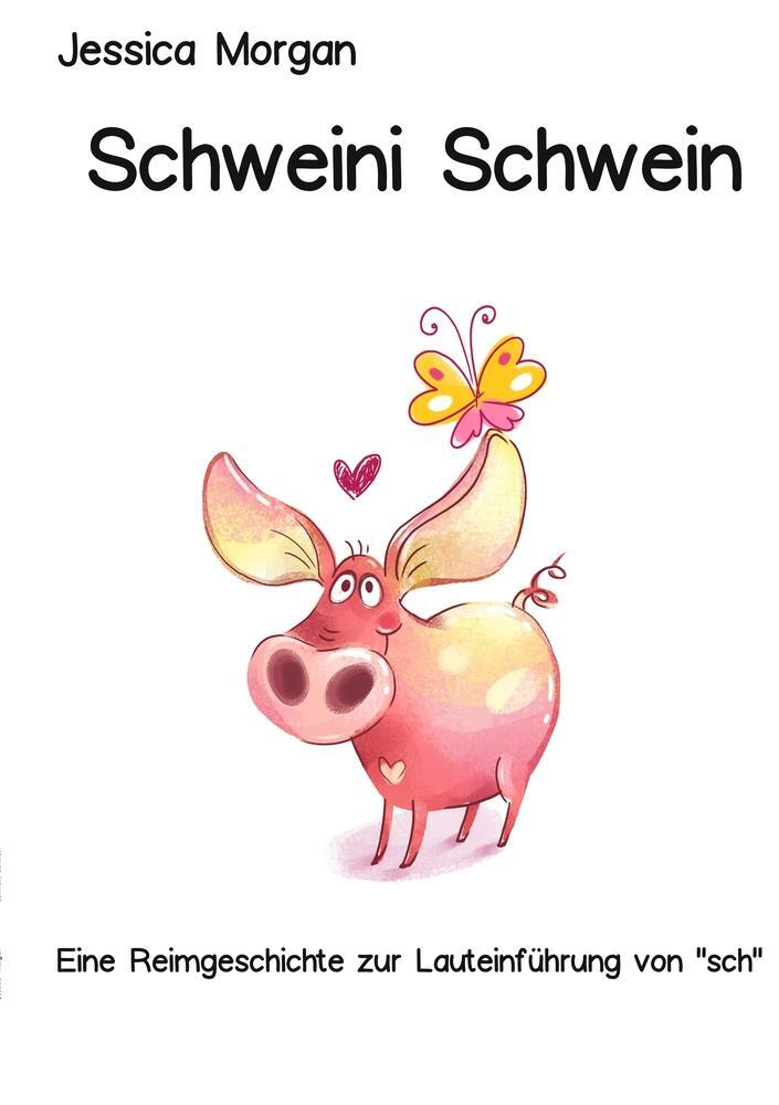 Cover: 9783754674185 | Schweini Schwein | Eine Reimgeschichte zur Lauteinführung von "sch"