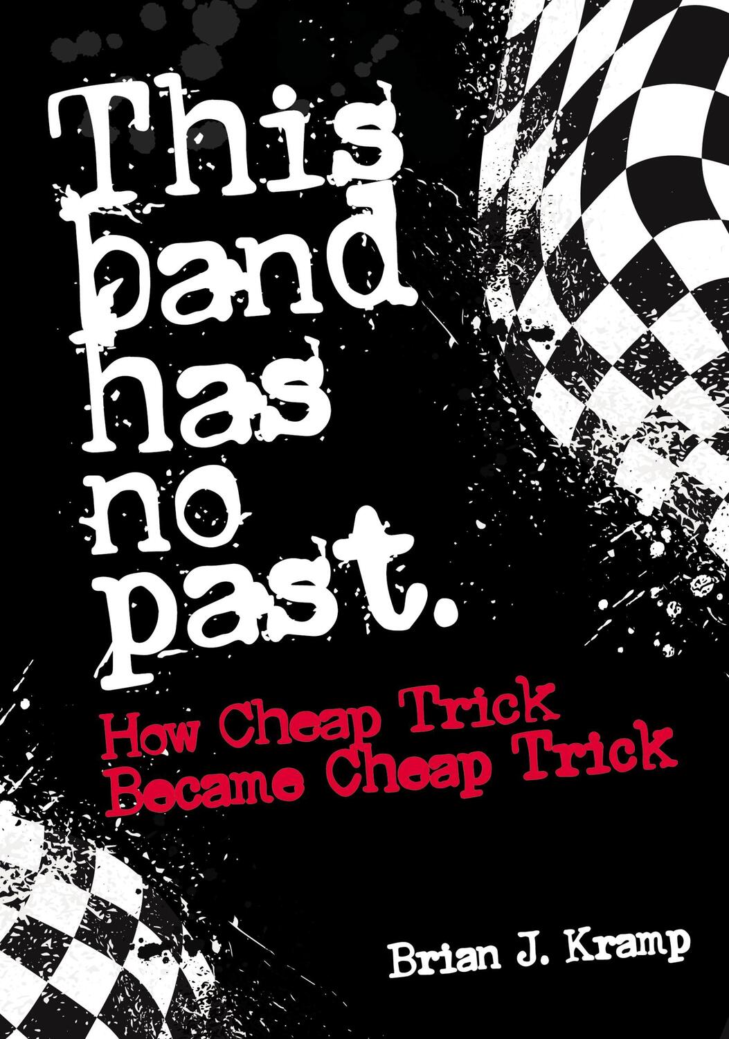 Cover: 9781911036876 | This Band Has No Past | How Cheap Trick Became Cheap Trick | Kramp