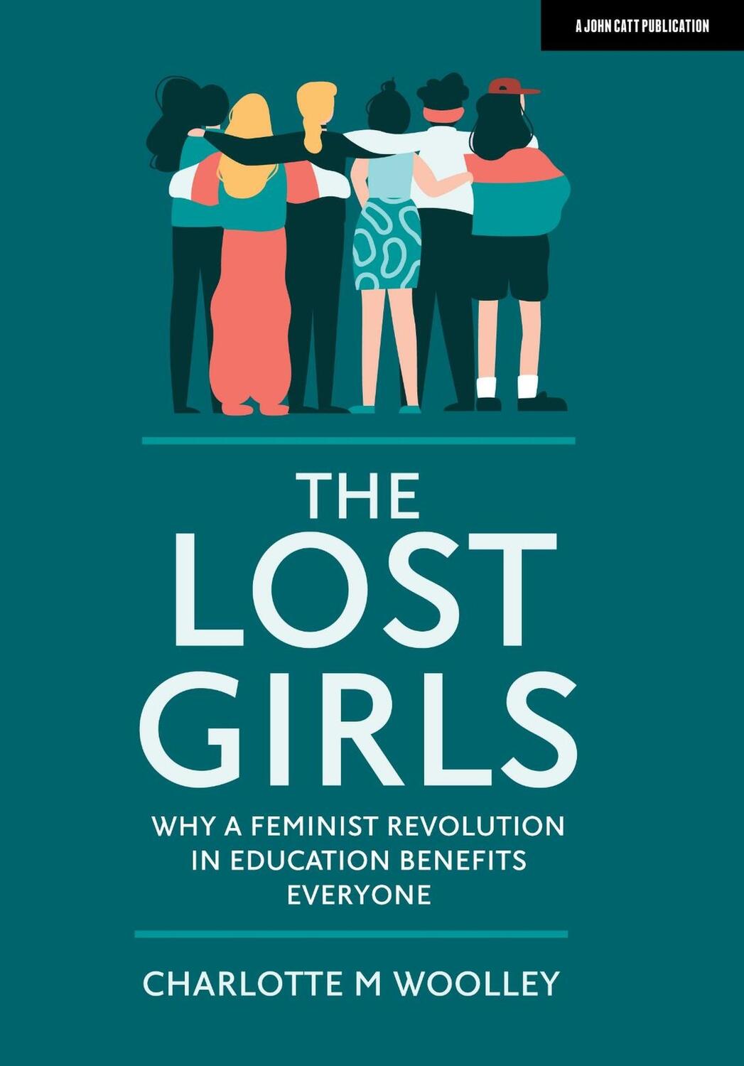 Cover: 9781912906826 | The Lost Girls: Why a feminist revolution in education benefits...