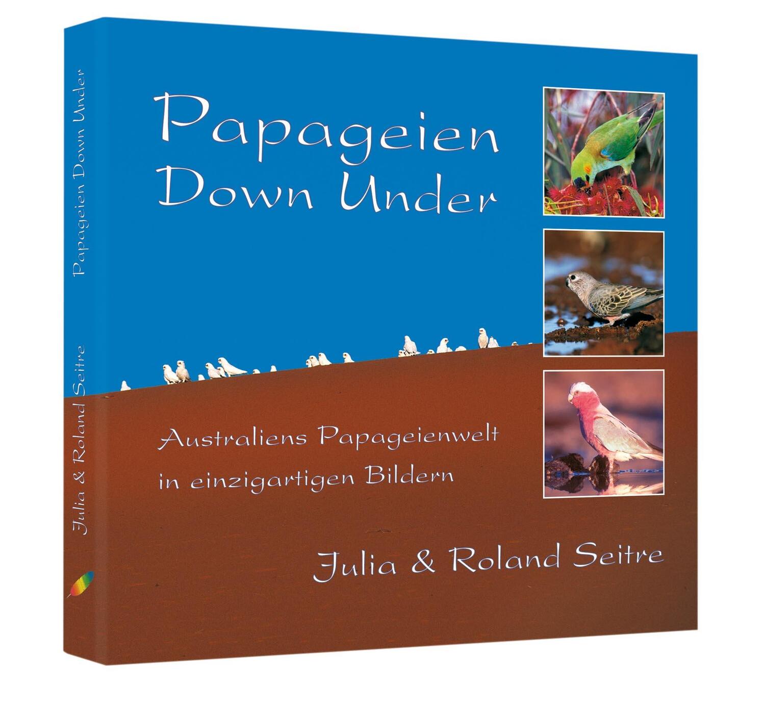 Cover: 9783981338300 | Papageien Down Under | Roland Seitre (u. a.) | Buch | Deutsch | 2009