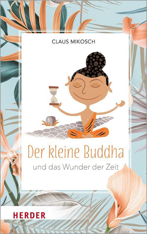 Cover: 9783451385858 | Der kleine Buddha und das Wunder der Zeit | Claus Mikosch | Buch