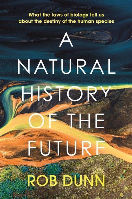 Cover: 9781399800129 | A Natural History of the Future | Rob Dunn | Buch | Englisch | 2022