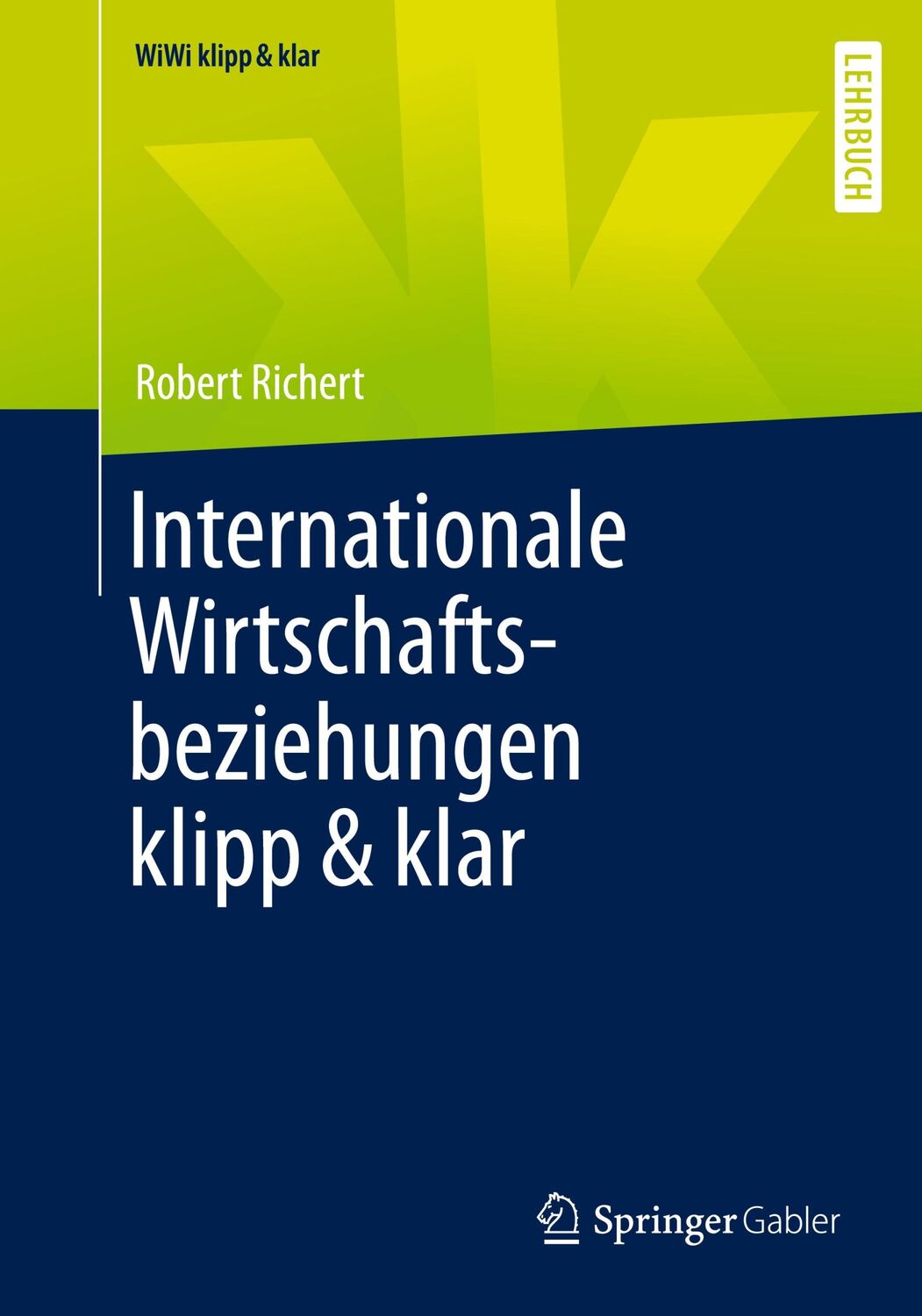 Cover: 9783658347673 | Internationale Wirtschaftsbeziehungen klipp &amp; klar | Robert Richert