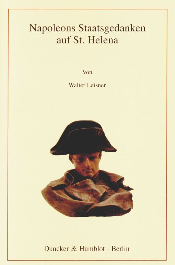 Cover: 9783428122271 | Napoleons Staatsgedanken auf St. Helena. | Walter Leisner | Buch