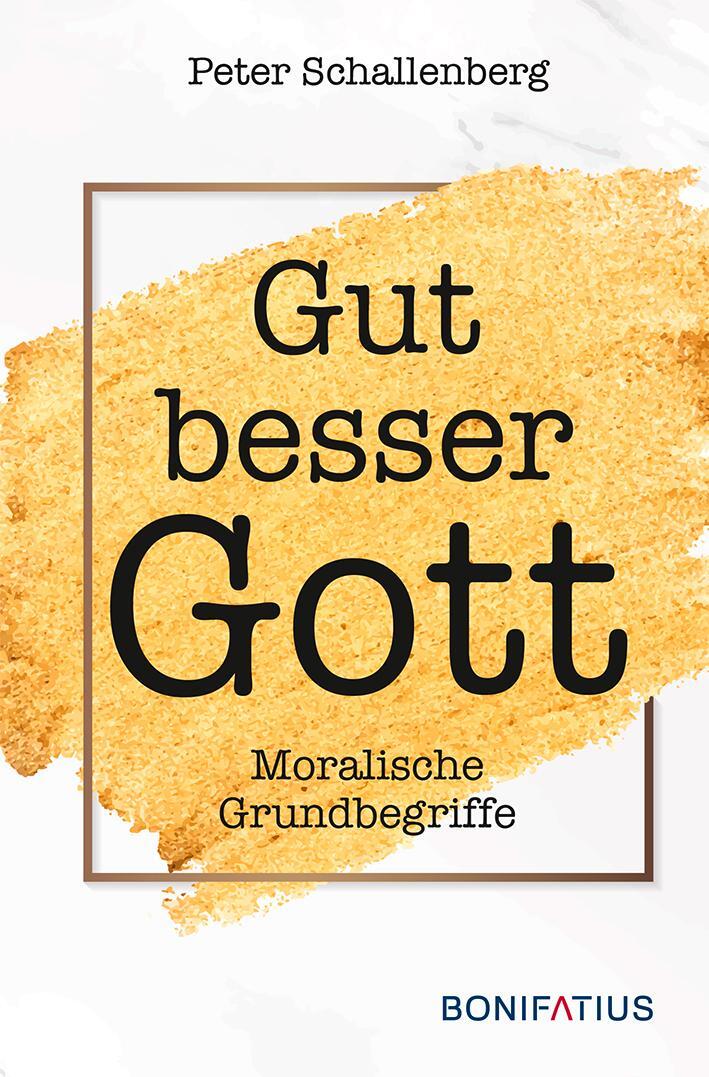 Cover: 9783897108981 | Gut besser Gott | Moralische Grundbegriffe | Peter Schallenberg | Buch