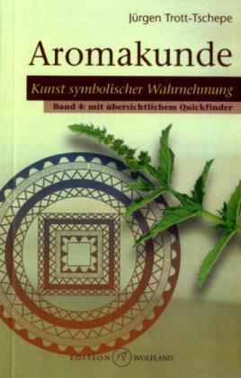 Cover: 9783942035101 | Aromakunde. Bd.4 | Jürgen Trott-Tschepe | Taschenbuch | Wolfland