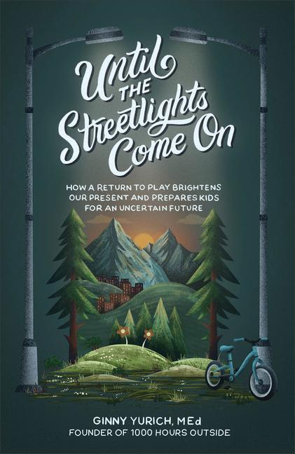 Cover: 9781540903402 | Until the Streetlights Come On - How a Return to Play Brightens Our...