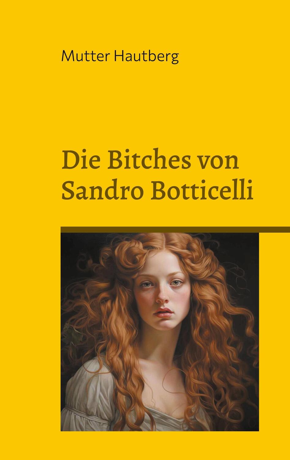 Cover: 9783758311390 | Die Bitches von Sandro Botticelli | Er malt durch ein Medium | Buch