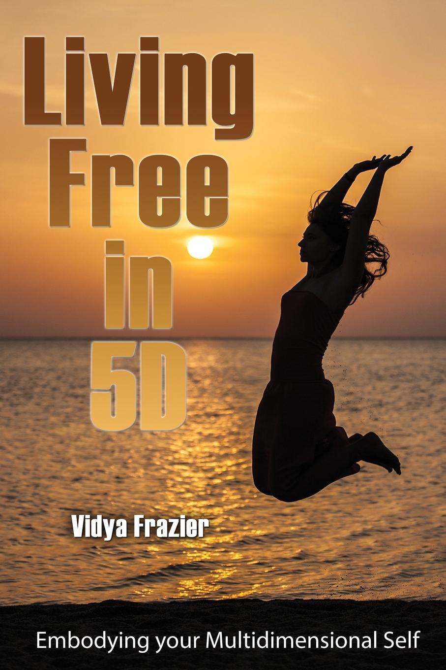 Cover: 9781506910765 | Living Free in 5D | Embodying your Multidimensional Self | Frazier