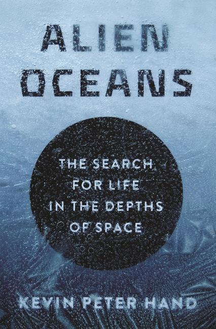 Cover: 9780691179513 | Alien Oceans: The Search for Life in the Depths of Space | Kevin Hand
