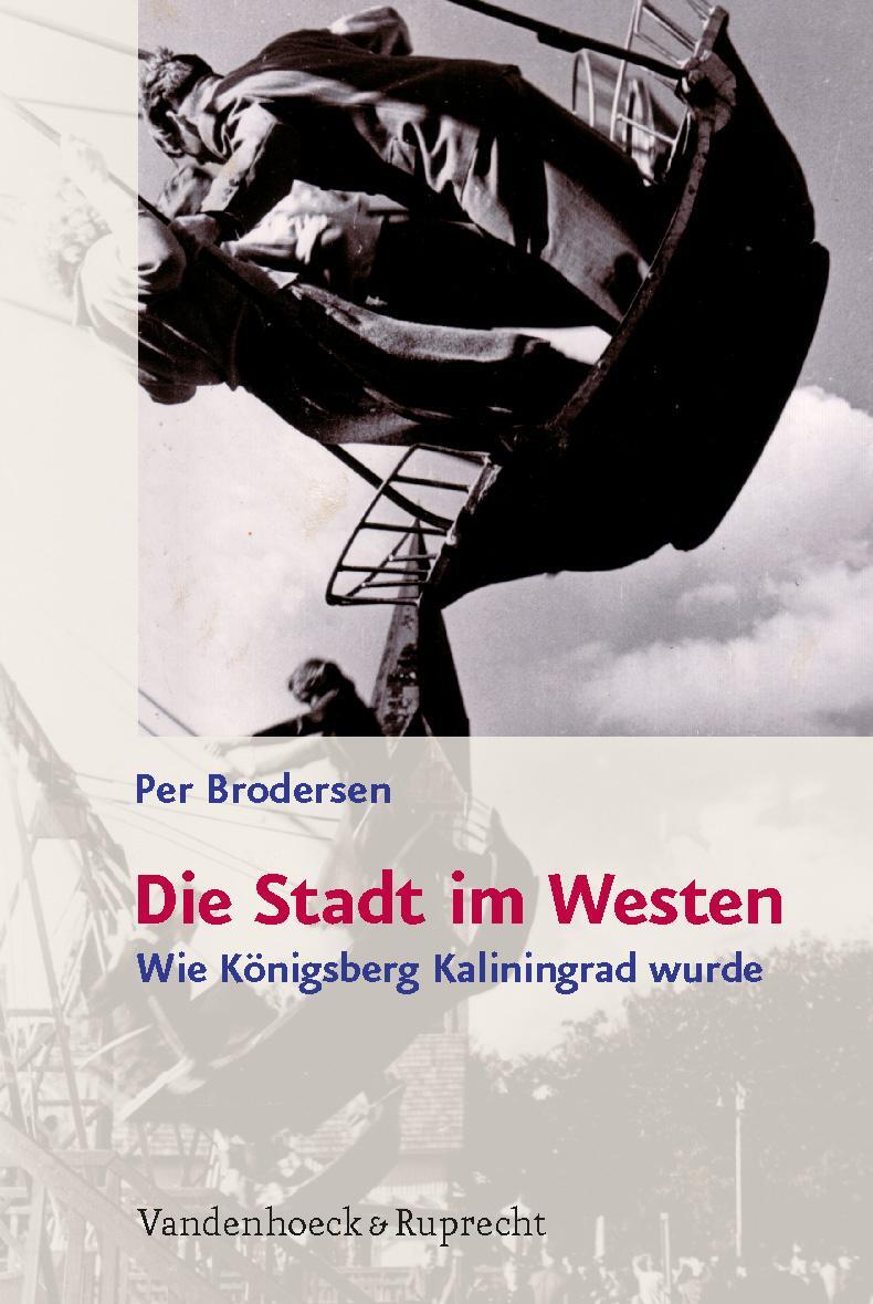 Cover: 9783525363010 | Die Stadt im Westen | Wie Königsberg Kaliningrad wurde | Per Brodersen