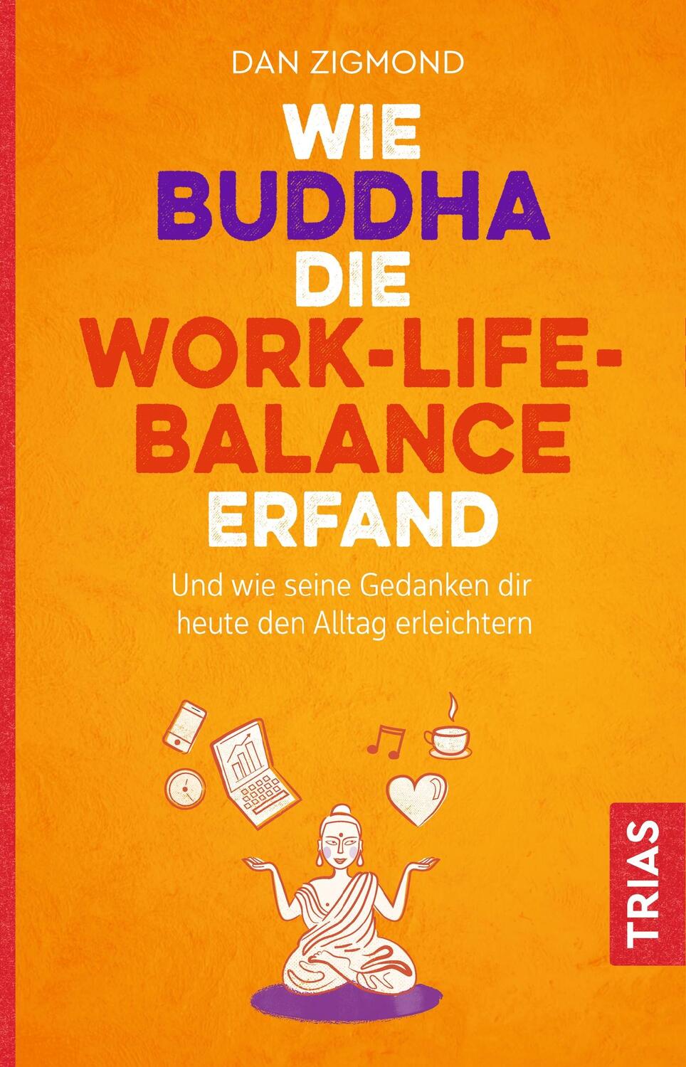 Cover: 9783432111773 | Wie Buddha die Work-Life-Balance erfand | Dan Zigmond | Taschenbuch