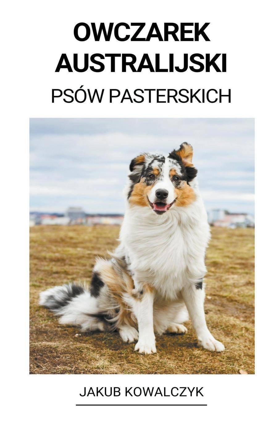 Cover: 9798215800836 | Owczarek Australijski (Psów Pasterskich) | Jakub Kowalczyk | Buch