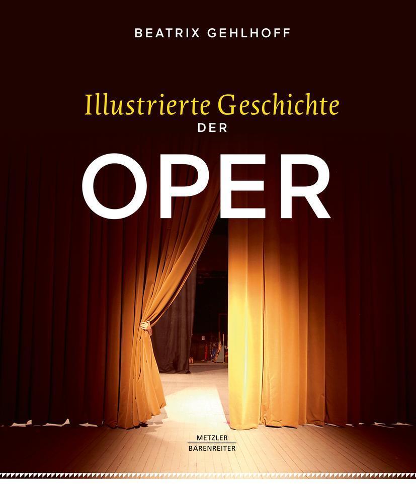 Cover: 9783476047151 | Illustrierte Geschichte der Oper | Beatrix Gehlhoff | Buch | Deutsch