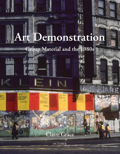 Cover: 9780262543521 | Art Demonstration | Group Material and the 1980s | Claire Grace | Buch