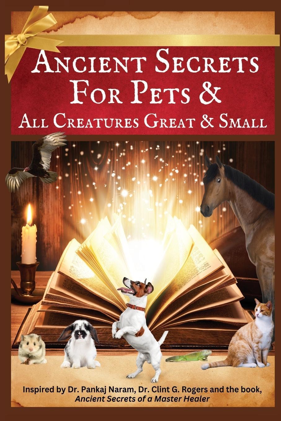 Cover: 9781952353314 | Ancient Secrets for Pets | and All Creatures Great &amp; Small | Ray