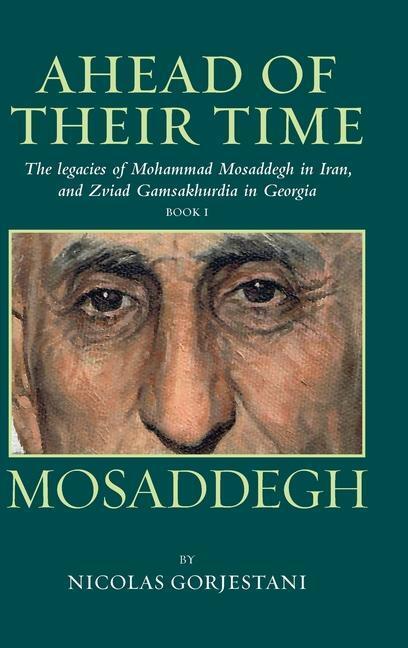 Cover: 9781949445305 | Mosaddegh: The Legacies of Mohammad Mosaddegh in Iran, and Zviad...