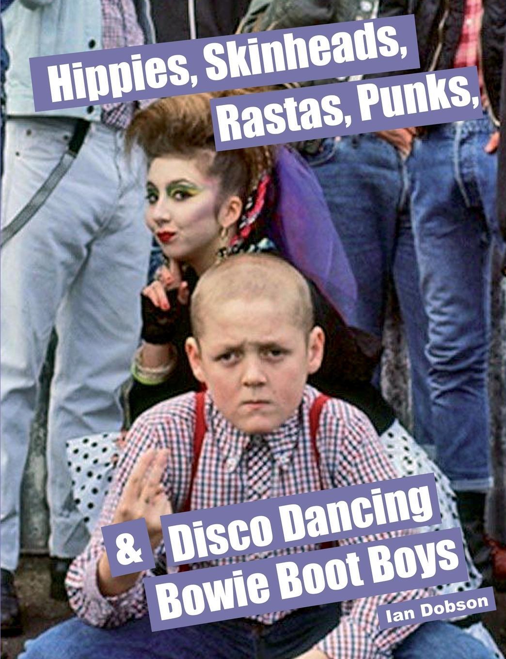 Cover: 9780993431418 | Hippies, Skinheads, Rastas, Punks &amp; Disco Dancing Bowie Boot Boys